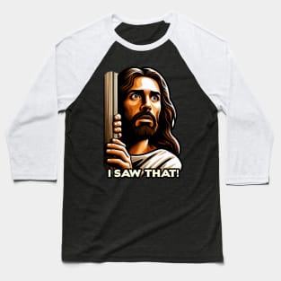 I SAW THAT Jesus meme WWJD Baseball T-Shirt